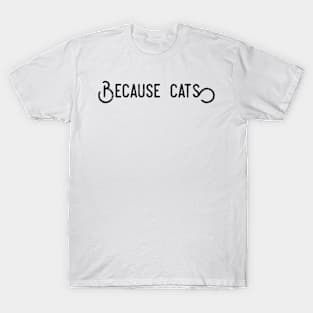 Because Cats T-Shirt